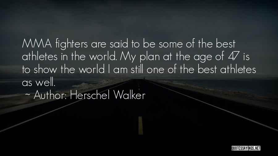 Herschel Walker Quotes: Mma Fighters Are Said To Be Some Of The Best Athletes In The World. My Plan At The Age Of