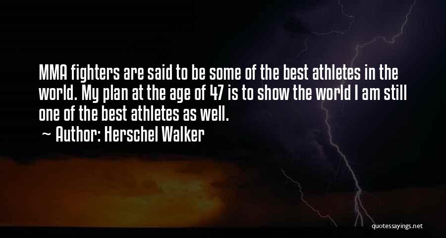 Herschel Walker Quotes: Mma Fighters Are Said To Be Some Of The Best Athletes In The World. My Plan At The Age Of