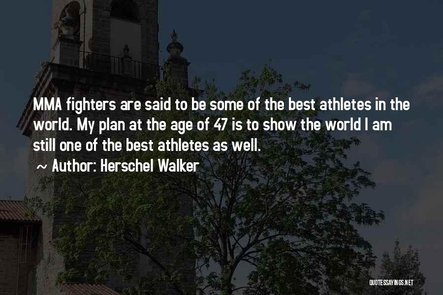 Herschel Walker Quotes: Mma Fighters Are Said To Be Some Of The Best Athletes In The World. My Plan At The Age Of