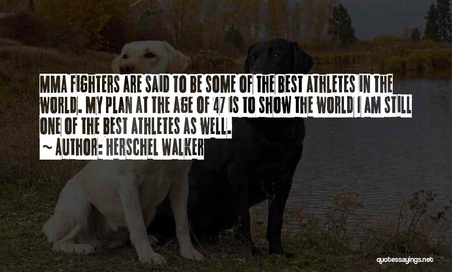 Herschel Walker Quotes: Mma Fighters Are Said To Be Some Of The Best Athletes In The World. My Plan At The Age Of