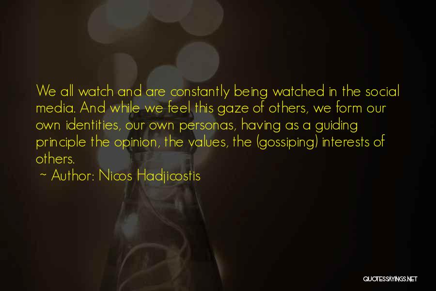 Nicos Hadjicostis Quotes: We All Watch And Are Constantly Being Watched In The Social Media. And While We Feel This Gaze Of Others,