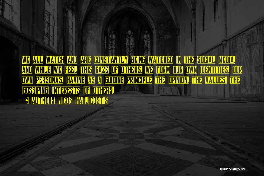 Nicos Hadjicostis Quotes: We All Watch And Are Constantly Being Watched In The Social Media. And While We Feel This Gaze Of Others,