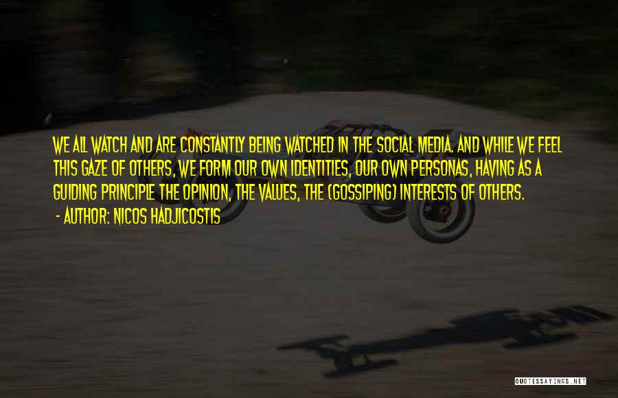 Nicos Hadjicostis Quotes: We All Watch And Are Constantly Being Watched In The Social Media. And While We Feel This Gaze Of Others,