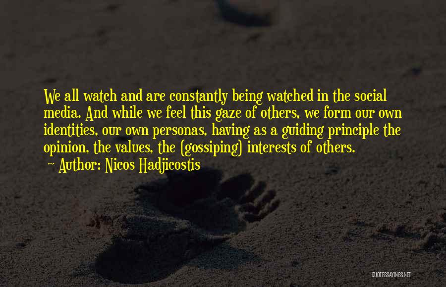 Nicos Hadjicostis Quotes: We All Watch And Are Constantly Being Watched In The Social Media. And While We Feel This Gaze Of Others,