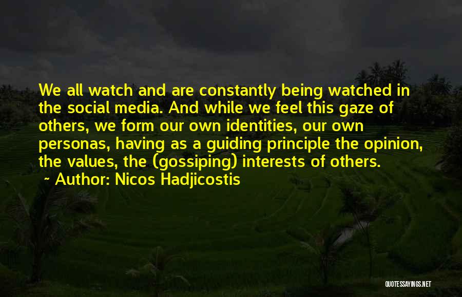 Nicos Hadjicostis Quotes: We All Watch And Are Constantly Being Watched In The Social Media. And While We Feel This Gaze Of Others,