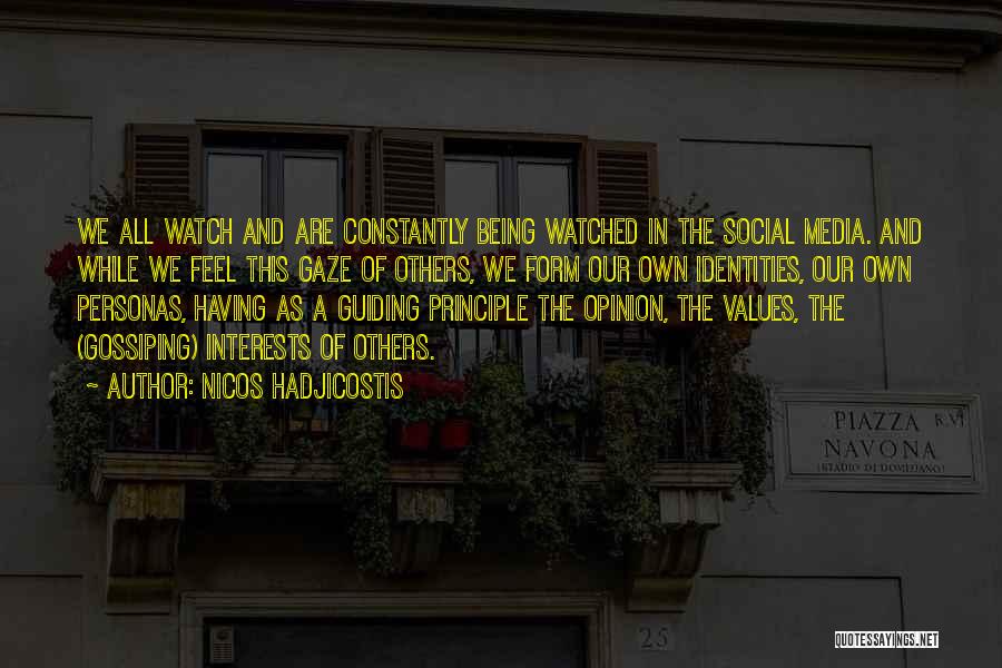 Nicos Hadjicostis Quotes: We All Watch And Are Constantly Being Watched In The Social Media. And While We Feel This Gaze Of Others,