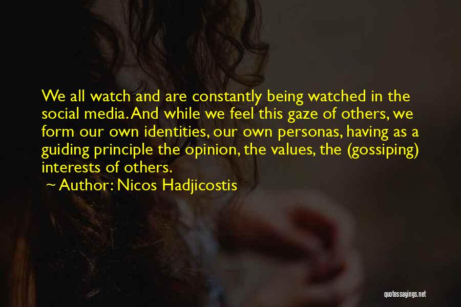 Nicos Hadjicostis Quotes: We All Watch And Are Constantly Being Watched In The Social Media. And While We Feel This Gaze Of Others,