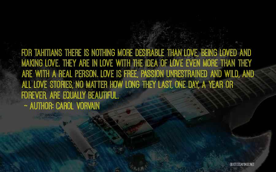 Carol Vorvain Quotes: For Tahitians There Is Nothing More Desirable Than Love, Being Loved And Making Love. They Are In Love With The