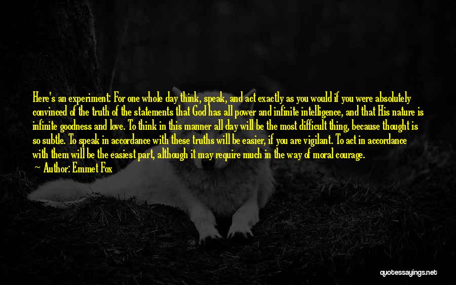 Emmet Fox Quotes: Here's An Experiment: For One Whole Day Think, Speak, And Act Exactly As You Would If You Were Absolutely Convinced