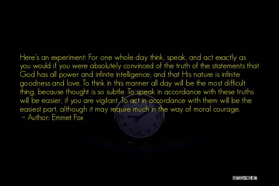 Emmet Fox Quotes: Here's An Experiment: For One Whole Day Think, Speak, And Act Exactly As You Would If You Were Absolutely Convinced