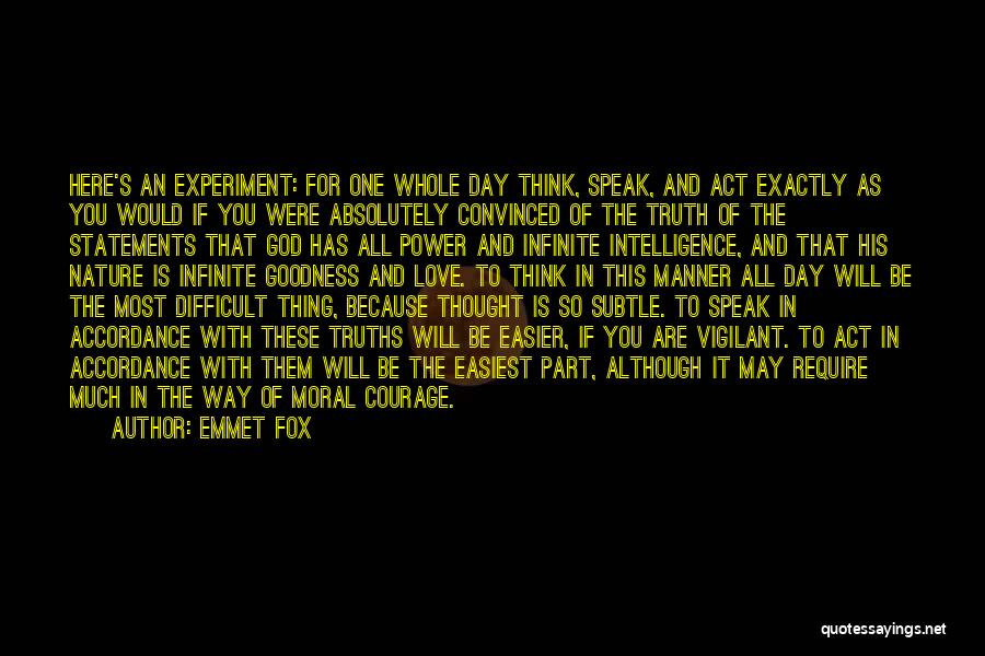 Emmet Fox Quotes: Here's An Experiment: For One Whole Day Think, Speak, And Act Exactly As You Would If You Were Absolutely Convinced