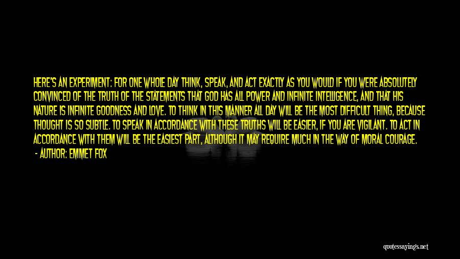 Emmet Fox Quotes: Here's An Experiment: For One Whole Day Think, Speak, And Act Exactly As You Would If You Were Absolutely Convinced