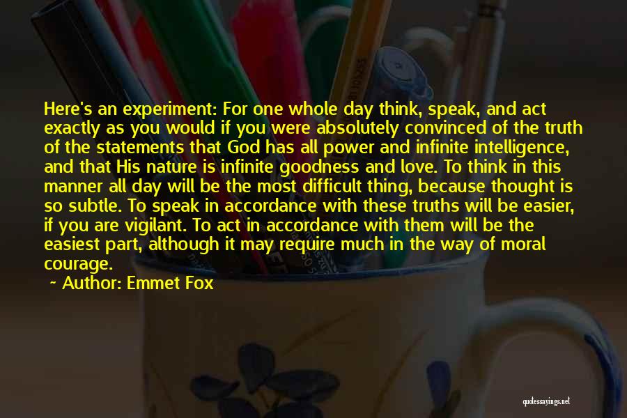 Emmet Fox Quotes: Here's An Experiment: For One Whole Day Think, Speak, And Act Exactly As You Would If You Were Absolutely Convinced