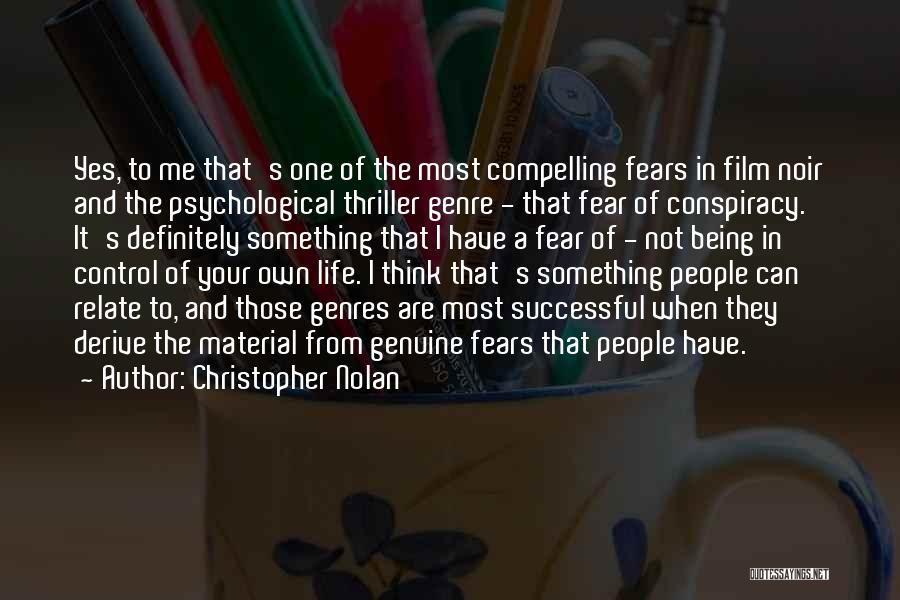 Christopher Nolan Quotes: Yes, To Me That's One Of The Most Compelling Fears In Film Noir And The Psychological Thriller Genre - That