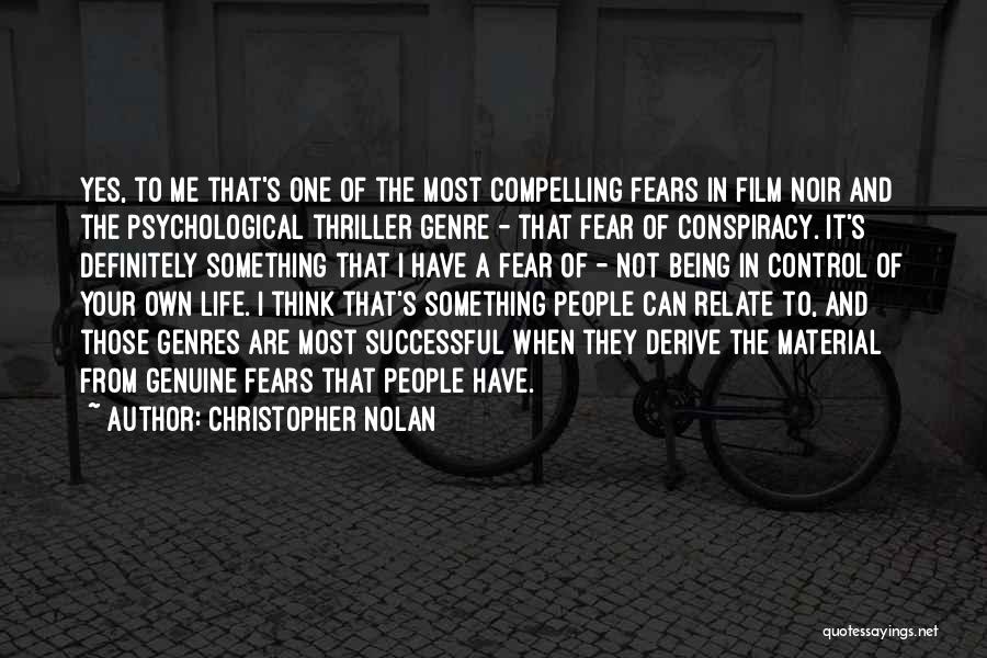 Christopher Nolan Quotes: Yes, To Me That's One Of The Most Compelling Fears In Film Noir And The Psychological Thriller Genre - That