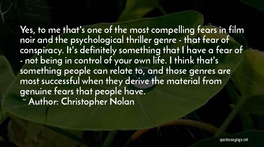 Christopher Nolan Quotes: Yes, To Me That's One Of The Most Compelling Fears In Film Noir And The Psychological Thriller Genre - That