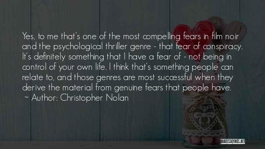 Christopher Nolan Quotes: Yes, To Me That's One Of The Most Compelling Fears In Film Noir And The Psychological Thriller Genre - That