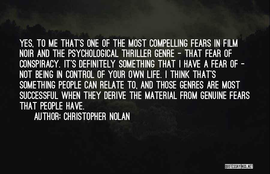 Christopher Nolan Quotes: Yes, To Me That's One Of The Most Compelling Fears In Film Noir And The Psychological Thriller Genre - That