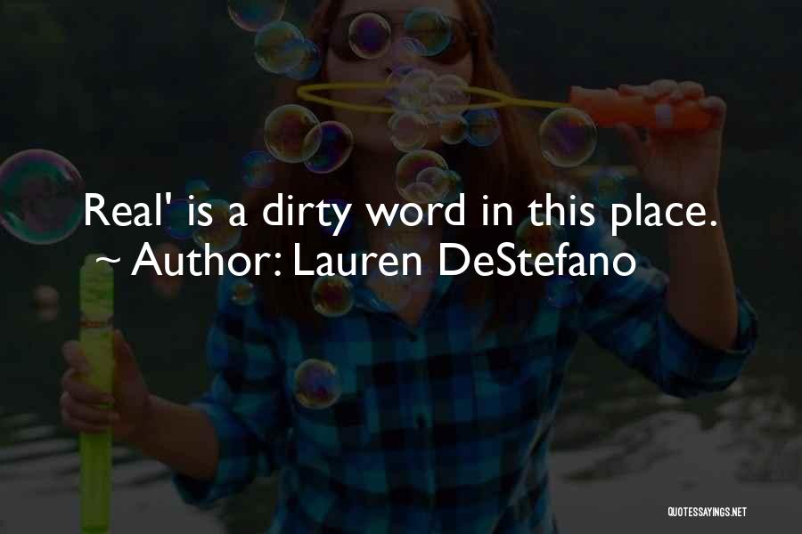 Lauren DeStefano Quotes: Real' Is A Dirty Word In This Place.