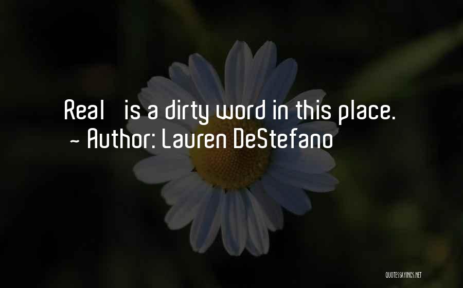 Lauren DeStefano Quotes: Real' Is A Dirty Word In This Place.