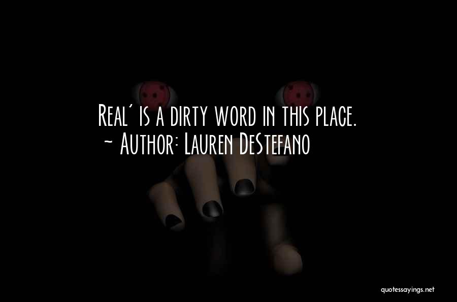 Lauren DeStefano Quotes: Real' Is A Dirty Word In This Place.