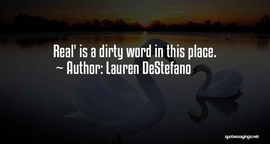 Lauren DeStefano Quotes: Real' Is A Dirty Word In This Place.