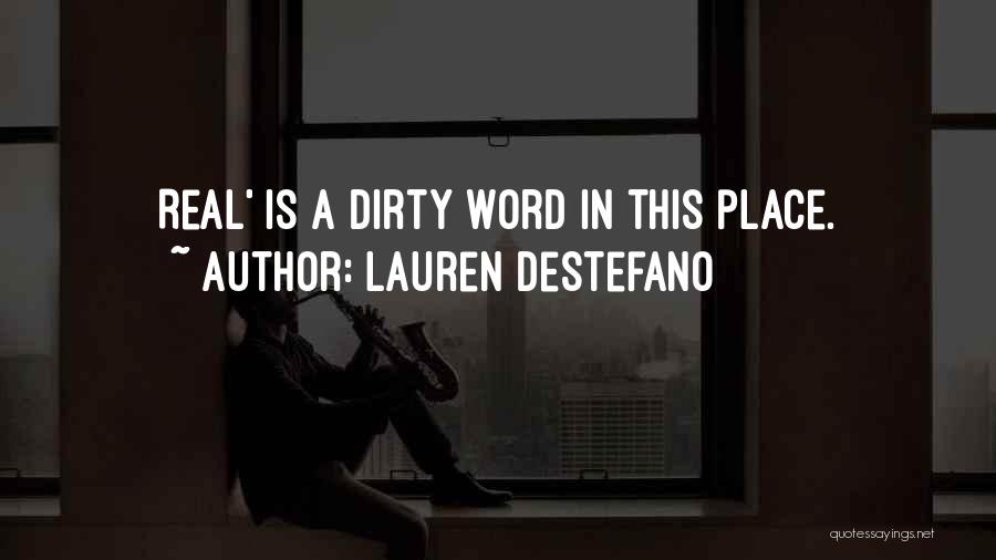 Lauren DeStefano Quotes: Real' Is A Dirty Word In This Place.