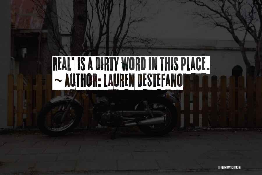 Lauren DeStefano Quotes: Real' Is A Dirty Word In This Place.