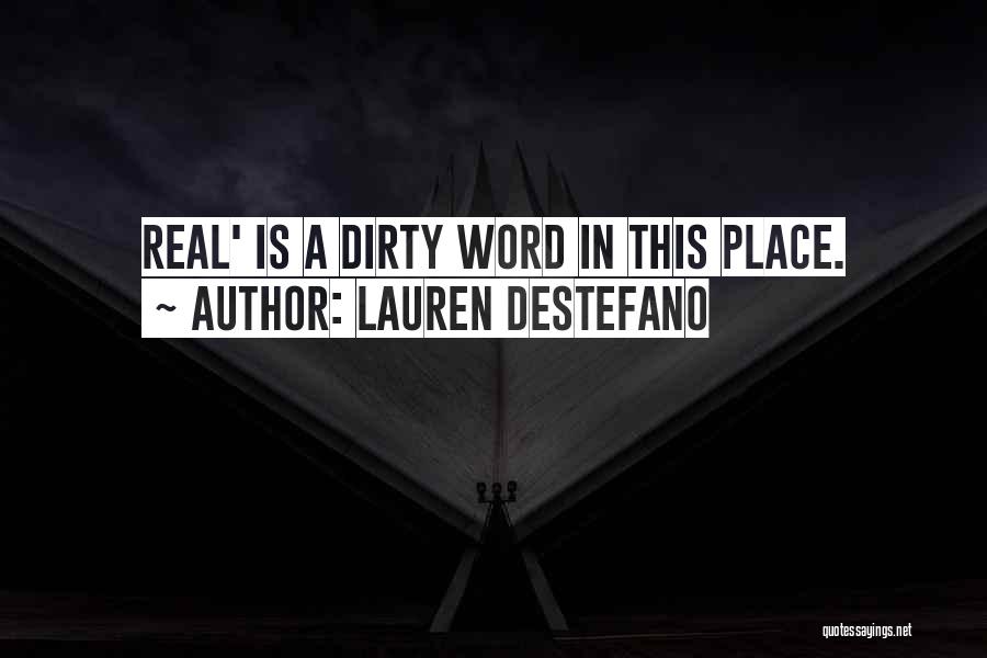 Lauren DeStefano Quotes: Real' Is A Dirty Word In This Place.