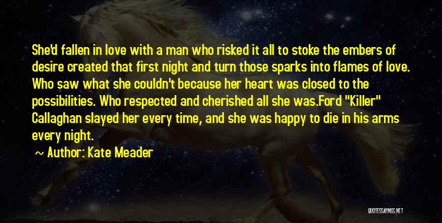 Kate Meader Quotes: She'd Fallen In Love With A Man Who Risked It All To Stoke The Embers Of Desire Created That First