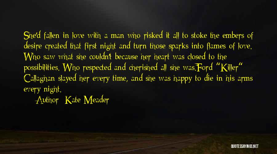 Kate Meader Quotes: She'd Fallen In Love With A Man Who Risked It All To Stoke The Embers Of Desire Created That First