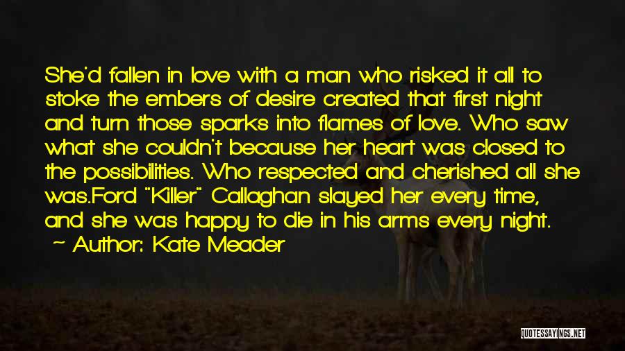 Kate Meader Quotes: She'd Fallen In Love With A Man Who Risked It All To Stoke The Embers Of Desire Created That First