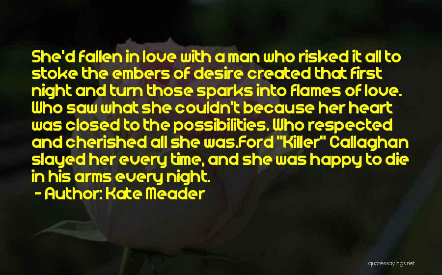 Kate Meader Quotes: She'd Fallen In Love With A Man Who Risked It All To Stoke The Embers Of Desire Created That First