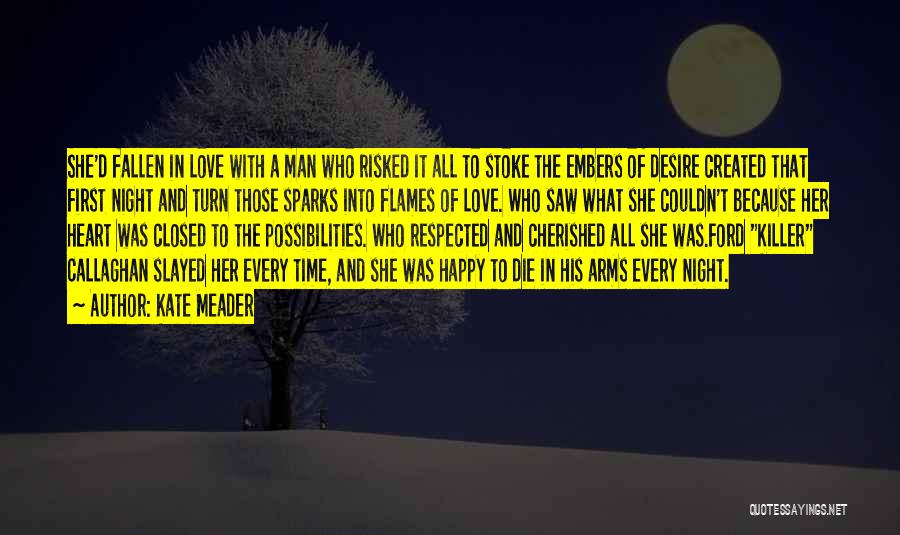 Kate Meader Quotes: She'd Fallen In Love With A Man Who Risked It All To Stoke The Embers Of Desire Created That First