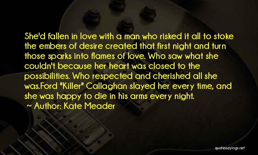 Kate Meader Quotes: She'd Fallen In Love With A Man Who Risked It All To Stoke The Embers Of Desire Created That First