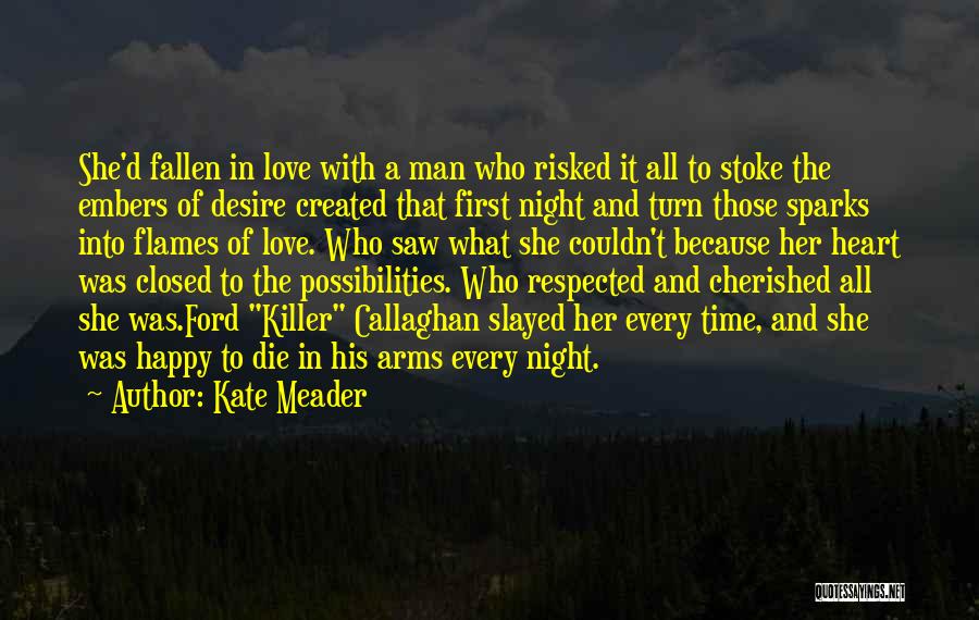 Kate Meader Quotes: She'd Fallen In Love With A Man Who Risked It All To Stoke The Embers Of Desire Created That First