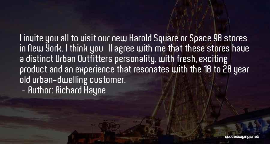Richard Hayne Quotes: I Invite You All To Visit Our New Harold Square Or Space 98 Stores In New York. I Think You'll