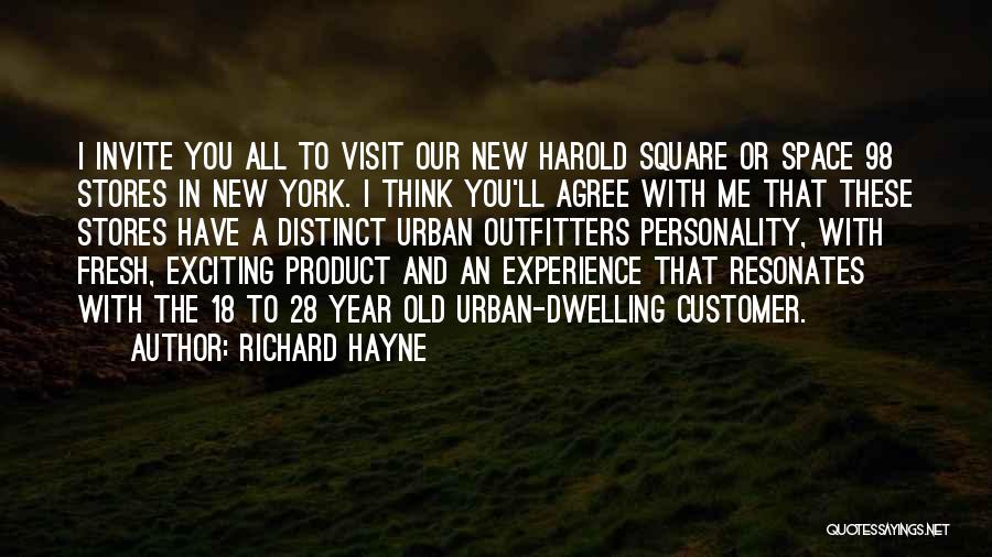 Richard Hayne Quotes: I Invite You All To Visit Our New Harold Square Or Space 98 Stores In New York. I Think You'll