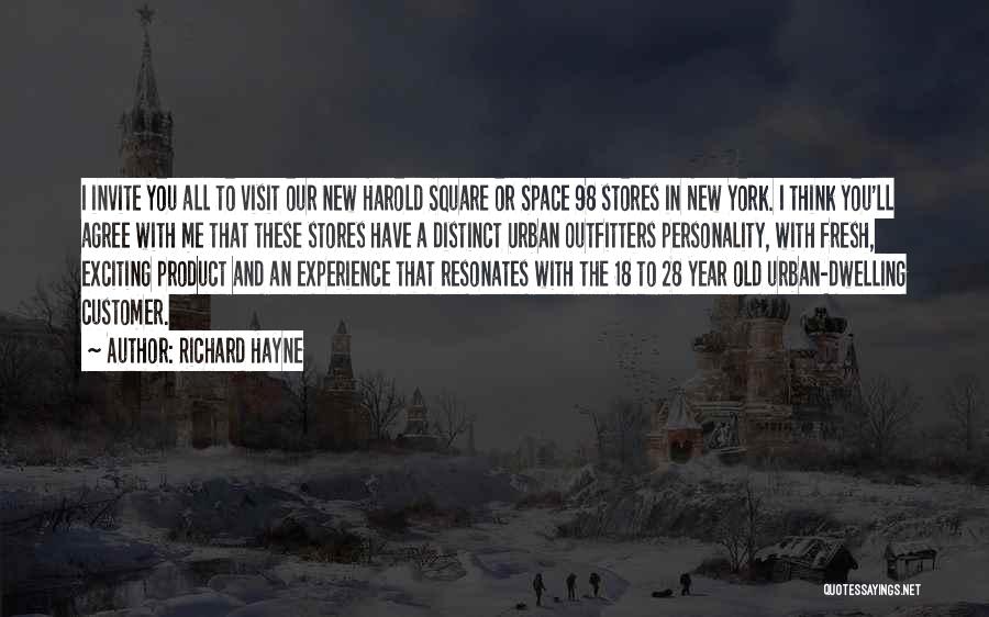 Richard Hayne Quotes: I Invite You All To Visit Our New Harold Square Or Space 98 Stores In New York. I Think You'll