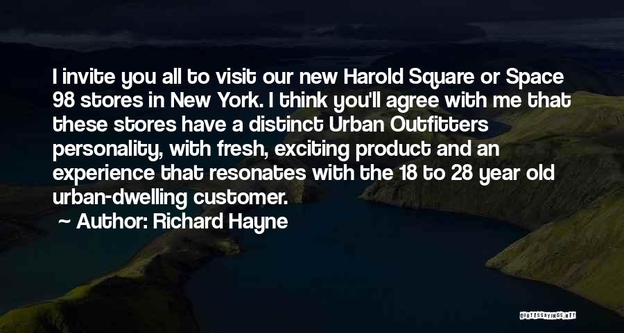 Richard Hayne Quotes: I Invite You All To Visit Our New Harold Square Or Space 98 Stores In New York. I Think You'll