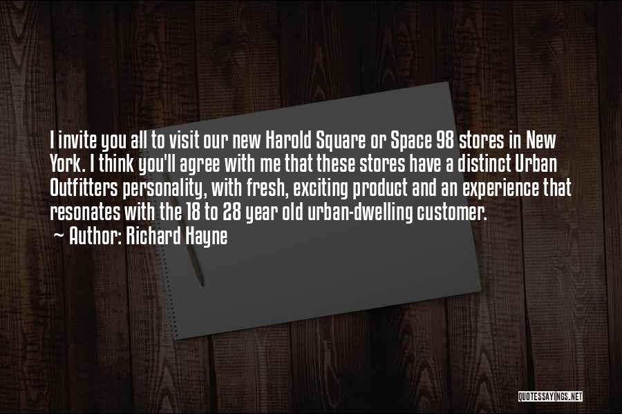 Richard Hayne Quotes: I Invite You All To Visit Our New Harold Square Or Space 98 Stores In New York. I Think You'll