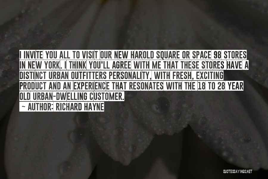 Richard Hayne Quotes: I Invite You All To Visit Our New Harold Square Or Space 98 Stores In New York. I Think You'll