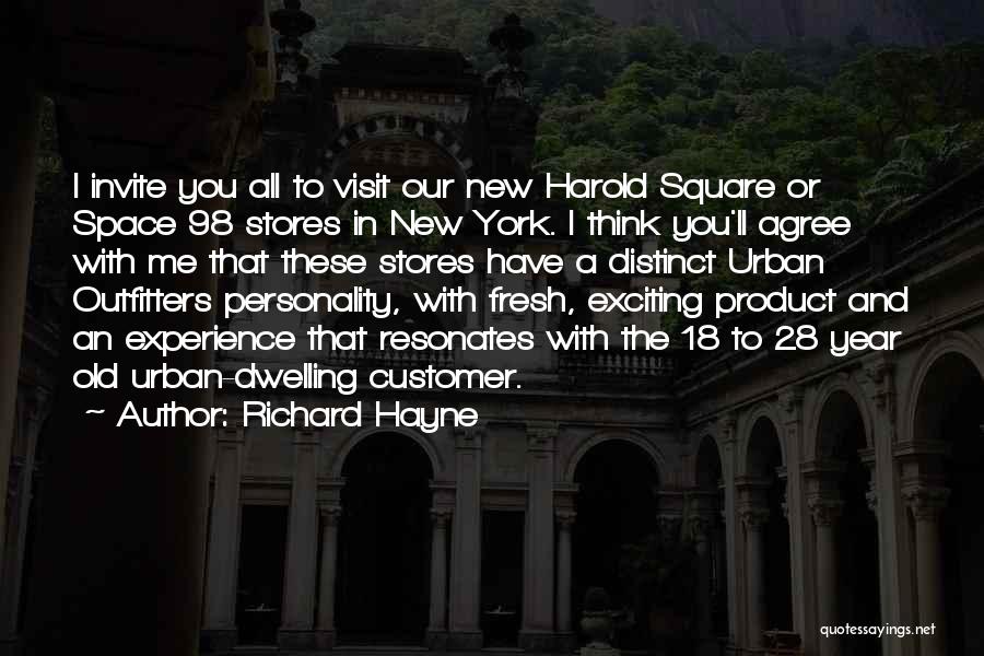 Richard Hayne Quotes: I Invite You All To Visit Our New Harold Square Or Space 98 Stores In New York. I Think You'll