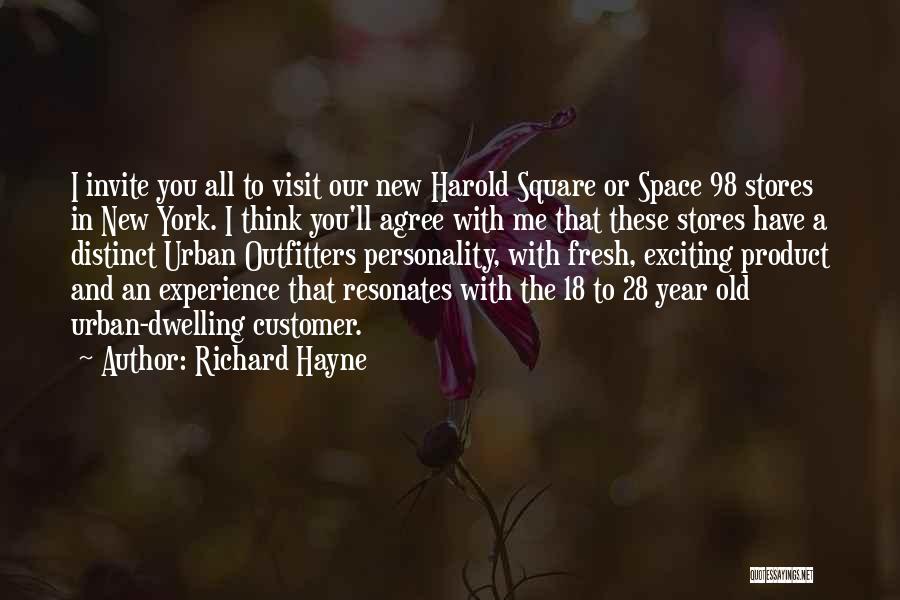 Richard Hayne Quotes: I Invite You All To Visit Our New Harold Square Or Space 98 Stores In New York. I Think You'll