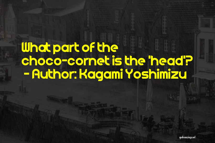Kagami Yoshimizu Quotes: What Part Of The Choco-cornet Is The 'head'?