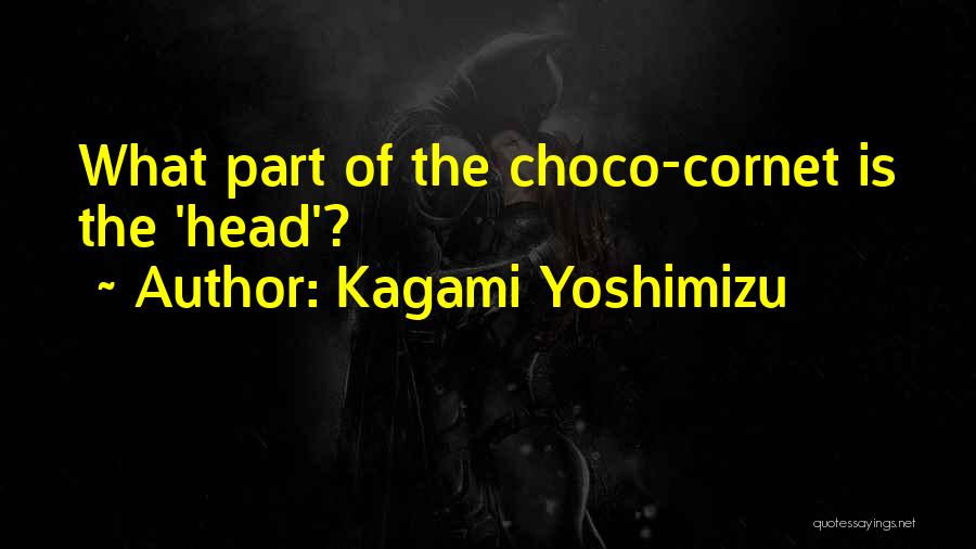 Kagami Yoshimizu Quotes: What Part Of The Choco-cornet Is The 'head'?