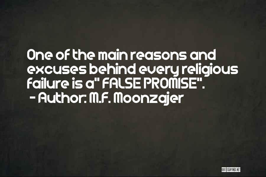 M.F. Moonzajer Quotes: One Of The Main Reasons And Excuses Behind Every Religious Failure Is A False Promise.