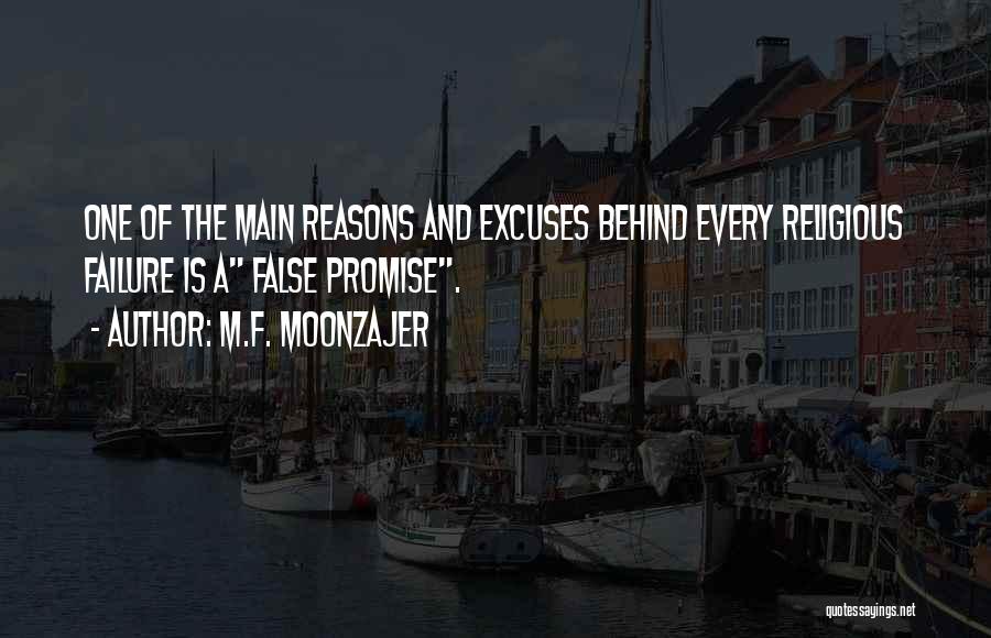 M.F. Moonzajer Quotes: One Of The Main Reasons And Excuses Behind Every Religious Failure Is A False Promise.