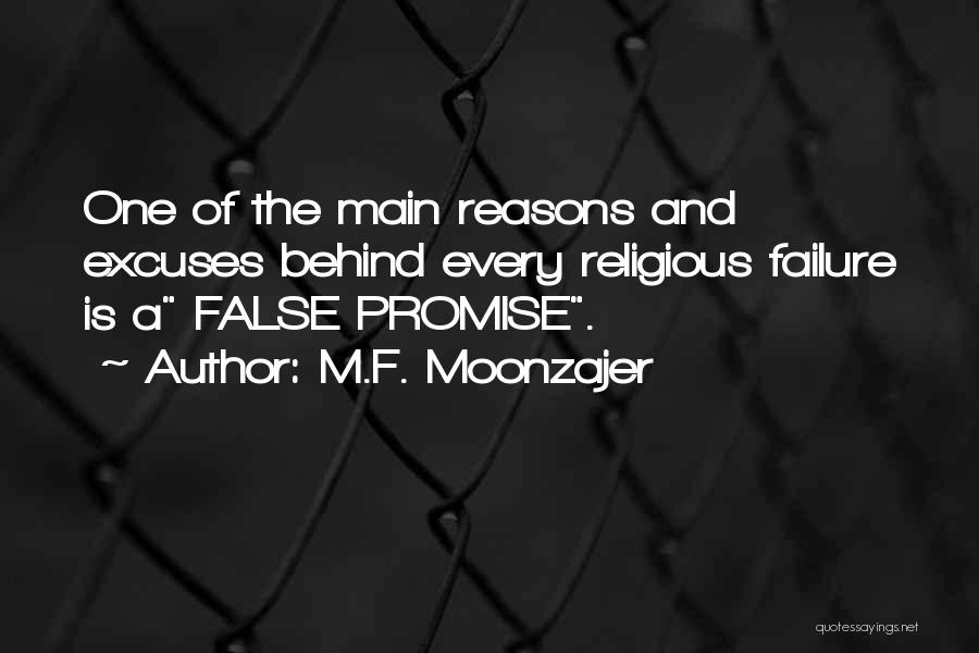 M.F. Moonzajer Quotes: One Of The Main Reasons And Excuses Behind Every Religious Failure Is A False Promise.