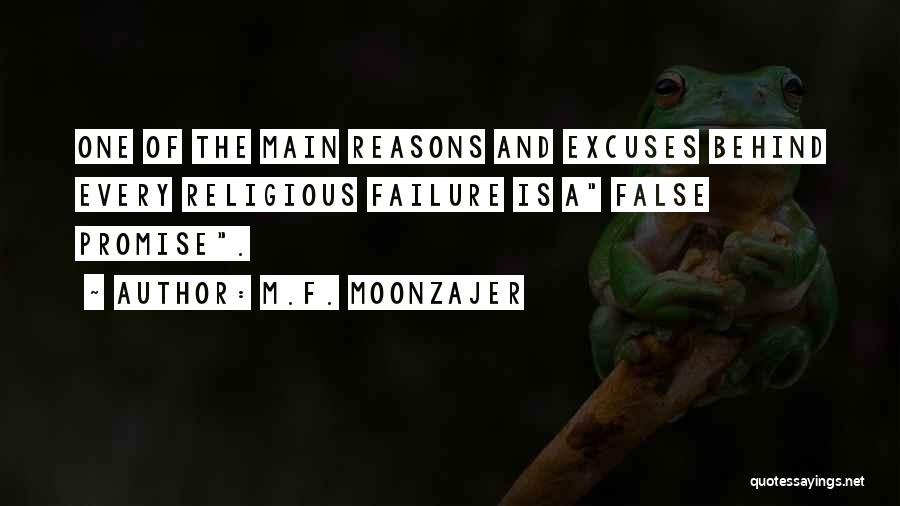 M.F. Moonzajer Quotes: One Of The Main Reasons And Excuses Behind Every Religious Failure Is A False Promise.